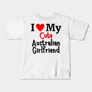 I Love My Cute Australian Girlfriend - Romantic Australia couple Love Kids T-Shirt